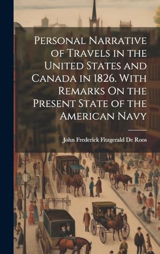 Personal Narrative of Travels in the United States and Canada in 1826. With Remarks On the Present State of the American Navy