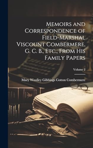 Memoirs and Correspondence of Field-Marshal Viscount Combermere, G. C. B., Etc., From His Family Papers; Volume 2