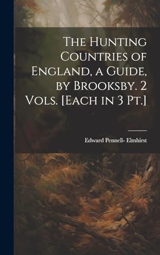 The Hunting Countries of England, a Guide, by Brooksby. 2 Vols. [Each in 3 Pt.]