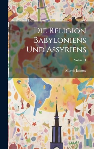 Die Religion Babyloniens Und Assyriens; Volume 1