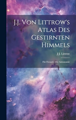 J.J. Von Littrow's Atlas Des Gestirnten Himmels