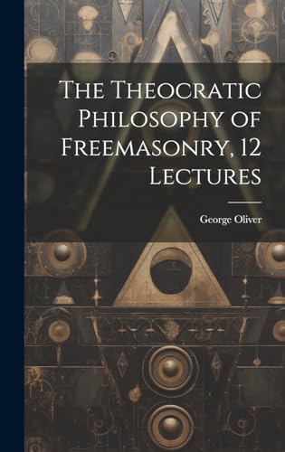 The Theocratic Philosophy of Freemasonry, 12 Lectures