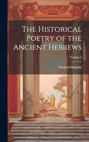 The Historical Poetry of the Ancient Hebrews; Volume 2