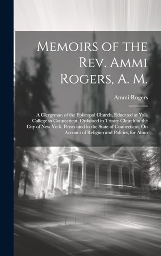 Memoirs of the Rev. Ammi Rogers, A. M.
