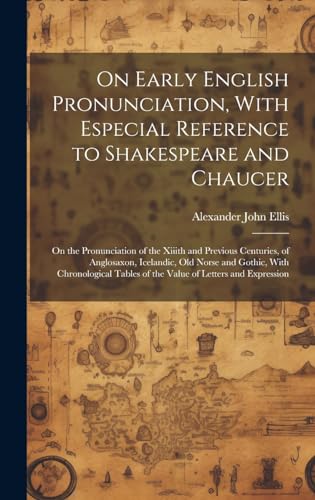 On Early English Pronunciation, With Especial Reference to Shakespeare and Chaucer
