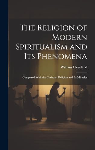 The Religion of Modern Spiritualism and Its Phenomena