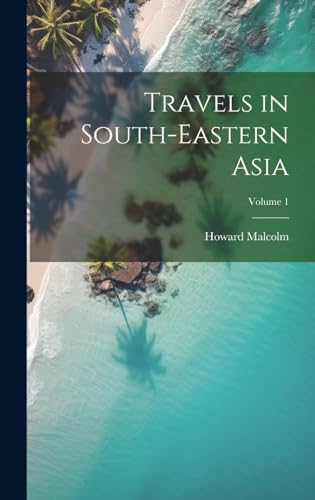 Travels in South-Eastern Asia; Volume 1