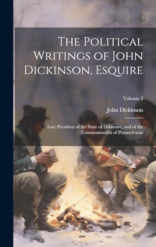The Political Writings of John Dickinson, Esquire
