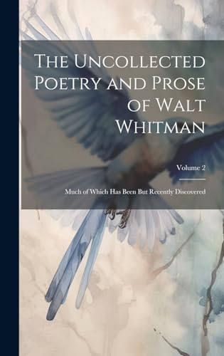 The Uncollected Poetry and Prose of Walt Whitman