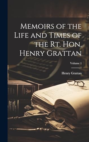 Memoirs of the Life and Times of the Rt. Hon. Henry Grattan; Volume 1