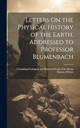 Letters On the Physical History of the Earth, Addressed to Professor Blumenbach