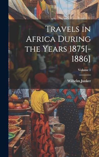 Travels in Africa During the Years 1875[-1886]; Volume 1