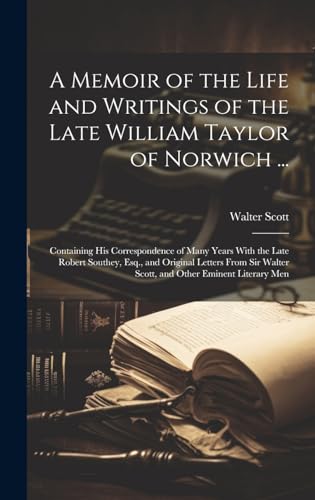 A Memoir of the Life and Writings of the Late William Taylor of Norwich ...