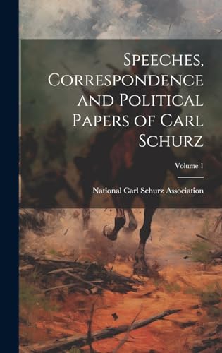 Speeches, Correspondence and Political Papers of Carl Schurz; Volume 1