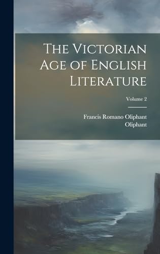 The Victorian Age of English Literature; Volume 2