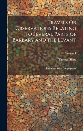 Travels Or Observations Relating to Several Parts of Barbary and the Levant