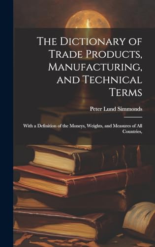 The Dictionary of Trade Products, Manufacturing, and Technical Terms