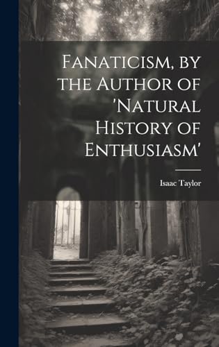 Fanaticism, by the Author of 'natural History of Enthusiasm'