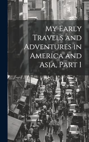 My Early Travels and Adventures in America and Asia, Part 1