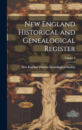 New England Historical and Genealogical Register; Volume 6