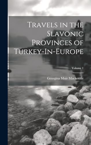Travels in the Slavonic Provinces of Turkey-In-Europe; Volume 1