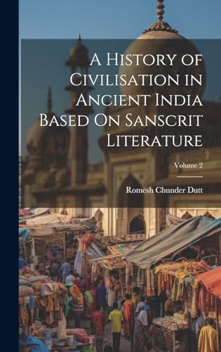 A History of Civilisation in Ancient India Based On Sanscrit Literature; Volume 2