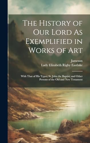The History of Our Lord As Exemplified in Works of Art
