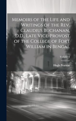 Memoirs of the Life and Writings of the Rev. Claudius Buchanan, D.D., Late Vice-Provost of the College of Fort William in Bengal; Volume 2
