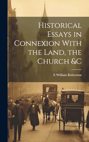 Historical Essays in Connexion With the Land, the Church &c