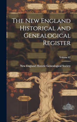 The New England Historical and Genealogical Register; Volume 67