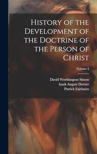 History of the Development of the Doctrine of the Person of Christ; Volume 2