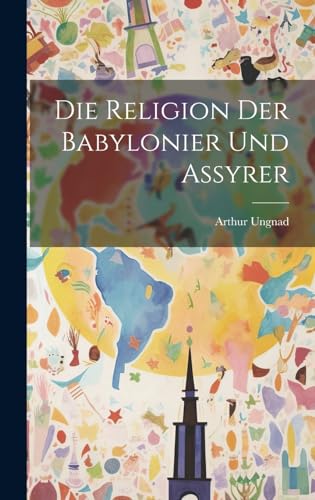 Die Religion Der Babylonier Und Assyrer