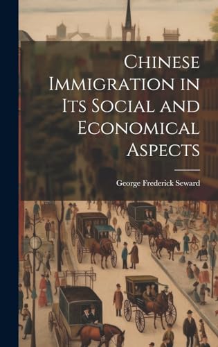 Chinese Immigration in Its Social and Economical Aspects
