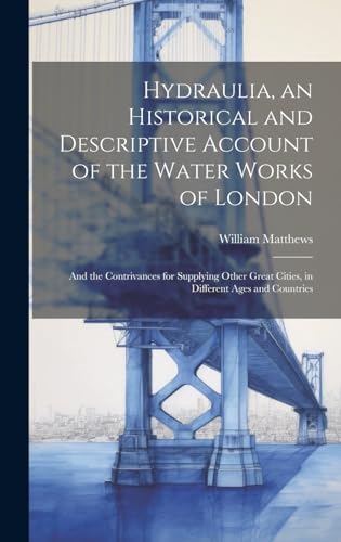 Hydraulia, an Historical and Descriptive Account of the Water Works of London