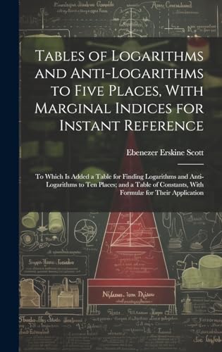 Tables of Logarithms and Anti-Logarithms to Five Places, With Marginal Indices for Instant Reference