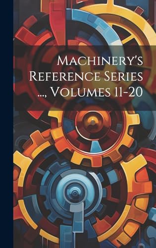 Machinery's Reference Series ..., Volumes 11-20