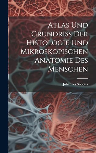 Atlas Und Grundriss Der Histologie Und Mikroskopischen Anatomie Des Menschen
