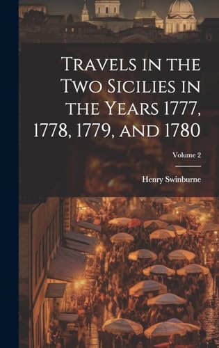Travels in the Two Sicilies in the Years 1777, 1778, 1779, and 1780; Volume 2