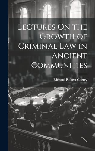 Lectures On the Growth of Criminal Law in Ancient Communities