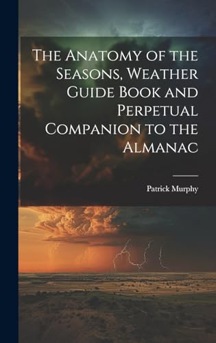 The Anatomy of the Seasons, Weather Guide Book and Perpetual Companion to the Almanac