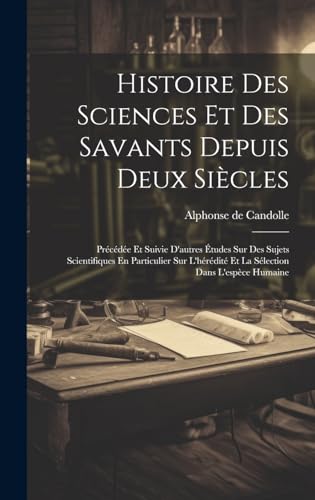 Histoire Des Sciences Et Des Savants Depuis Deux Siècles