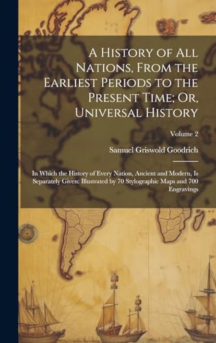 A History of All Nations, From the Earliest Periods to the Present Time; Or, Universal History