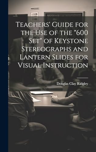 Teachers' Guide for the Use of the '600 Set' of Keystone Stereographs and Lantern Slides for Visual Instruction