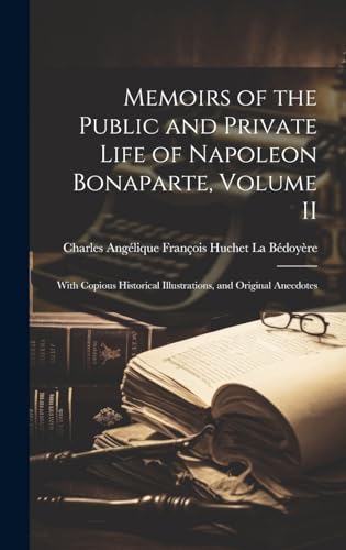 Memoirs of the Public and Private Life of Napoleon Bonaparte, Volume II