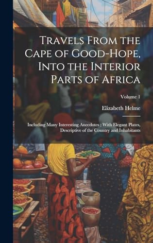 Travels From the Cape of Good-Hope, Into the Interior Parts of Africa