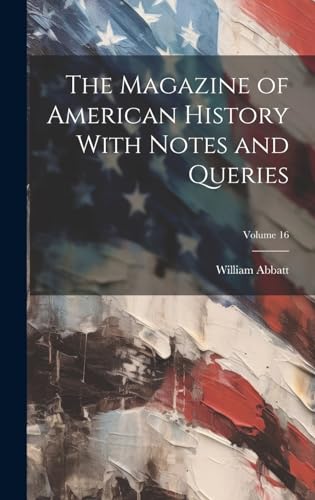 The Magazine of American History With Notes and Queries; Volume 16