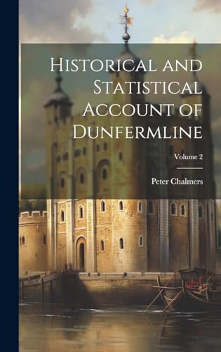 Historical and Statistical Account of Dunfermline; Volume 2