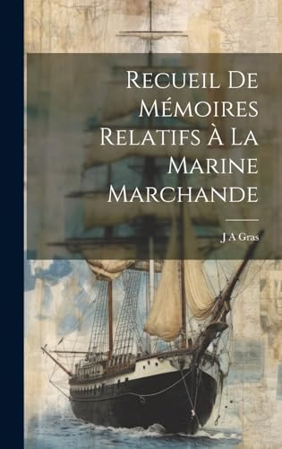 Recueil De Mémoires Relatifs À La Marine Marchande