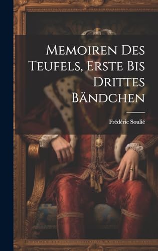 Memoiren des Teufels, Erste bis Drittes Bändchen