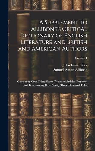 A Supplement to Allibone's Critical Dictionary of English Literature and British and American Authors